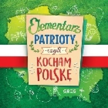 Elementarz patrioty, czyli kocham Polskę