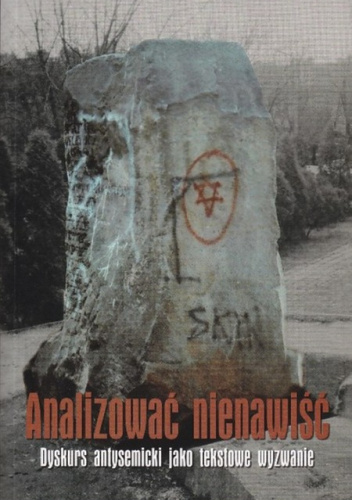 Analizować nienawiść. Dyskurs antysemicki jako tekstowe wyzwanie