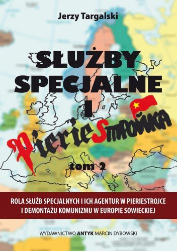 Służby specjalne i pieriestrojka: Rola służb specjalnych i ich agentur w pieriestrojce i demontażu komunizmu w Europie sowieckiej. Tom 2