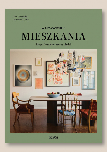 Mieszkania warszawskie. Biografie miejsc, rzeczy i ludzi