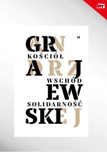 Kościół, Wschód, Solidarność: studia, materiały i eseje dedykowane doktorowi Andrzejowi Grajewskiemu na jubileusz siedemdziesiątych urodzin