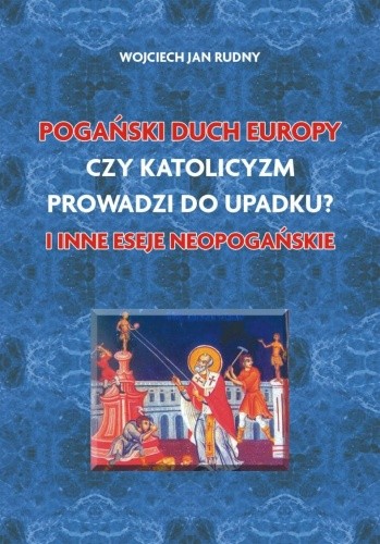 Pogański duch Europy, Czy katolicyzm prowadzi do upadku i inne eseje