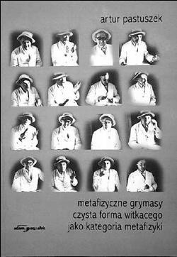 Metafizyczne grymasy. Czysta forma Witkacego jako kategoria metafizyki