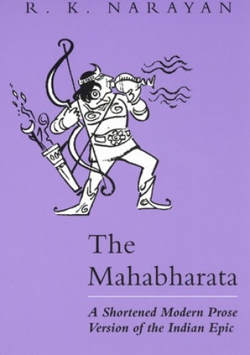 The Mahabharata. A Shortened Modern Prose Version of the Indian Epic