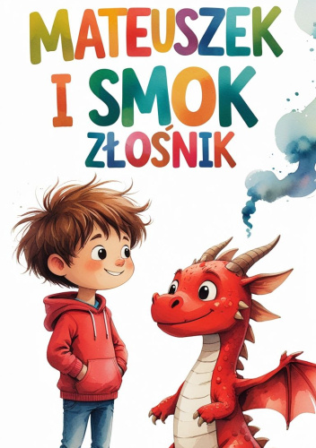 Mateuszek i Smok Złośnik. Jak oswoić wielką złość?