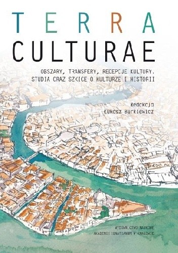 Terra culturae. Obszary, transfery, recepcje kultury. Studia oraz szkice o kulturze i historii