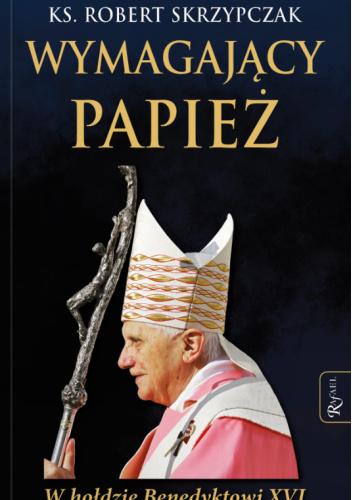 Wymagający papież. W hołdzie Benedyktowi XVI