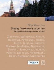 Słudzy i wrogowie imperium. Rosyjskie rozmowy o końcu historii