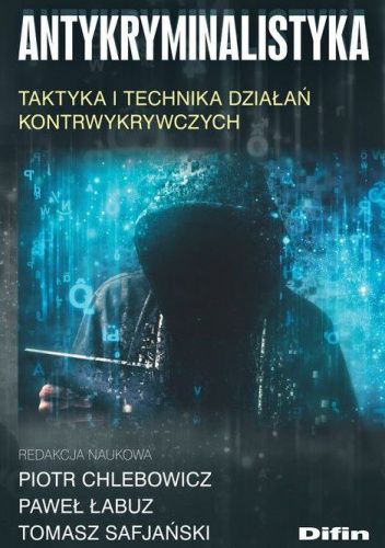 Antykryminalistyka. Taktyka i technika działań kontrwykrywczych