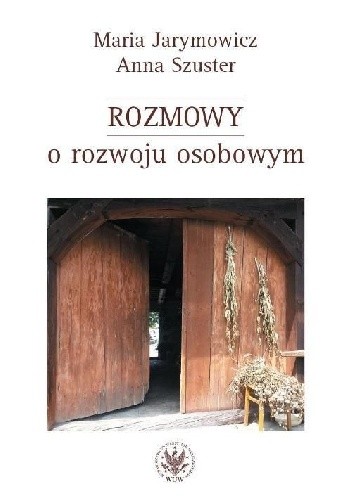 Rozmowy o rozwoju osobowym. Od koncentracji na sobie i swoich do otwartości na świat i altruizmu