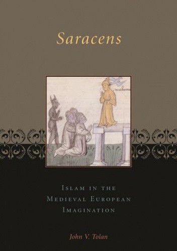 Saracens. Islam in the Medieval European Imagination