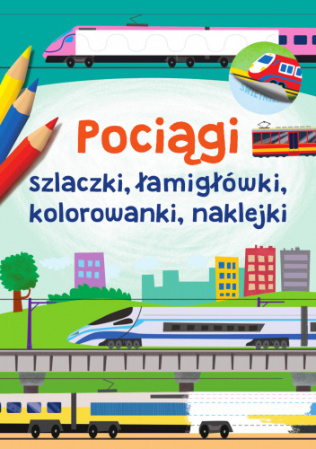 Pociągi. Szlaczki, łamigłówki, kolorowanki, naklejki