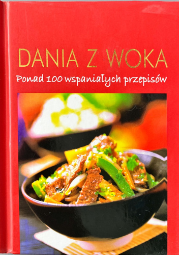 Dania z woka. Ponad 100 wspaniałych przepisów