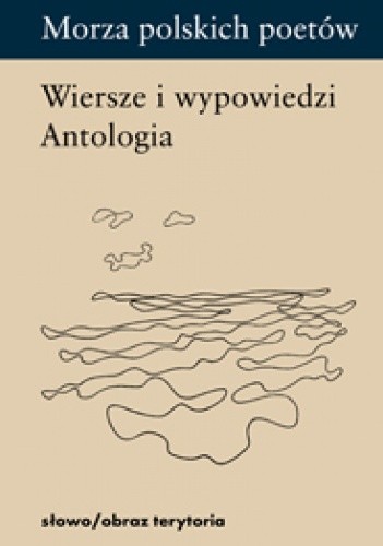 Morza polskich poetów. Wiersze i wypowiedzi. Antologia