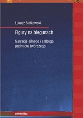 Figury na biegunach Narracje silnego i słabego podmiotu twórczego