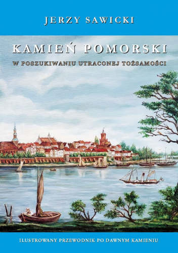 KAMIEŃ POMORSKI W poszukiwaniu utraconej tożsamości