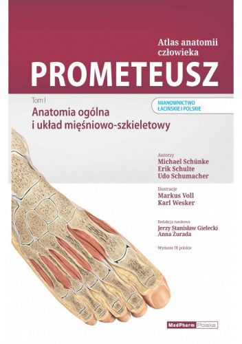 PROMETEUSZ ATLAS ANATOMII CZŁOWIEKA. TOM I. ANATOMIA OGÓLNA I UKŁAD MIĘŚNIOWO-SZKIELETOWY. MIANOWNICTWO ŁACIŃSKIE I POLSKIE
