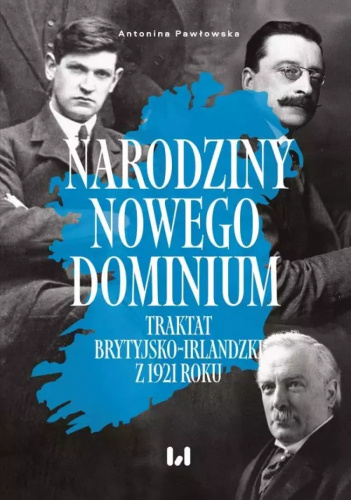 Narodziny Nowego Dominium.Traktat brytyjsko-irlandzki z 1921 r.