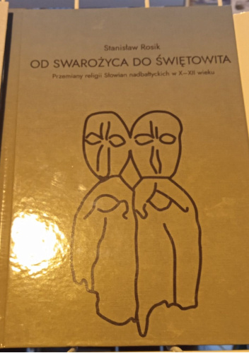Od Swarożyca do Świętowita. Przemiany religii Słowian nadbałtyckich w X - XII wieku