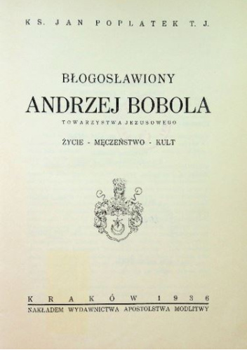 Błogosławiony Andrzej Bobola Towarzystwa Jezusowego. Życie - męczeństwo - kult
