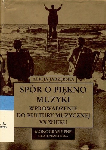 Spór o piękno muzyki. Wprowadzenie do kultury muzycznej XX wieku