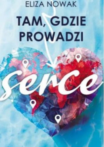 Tam, gdzie prowadzi serce