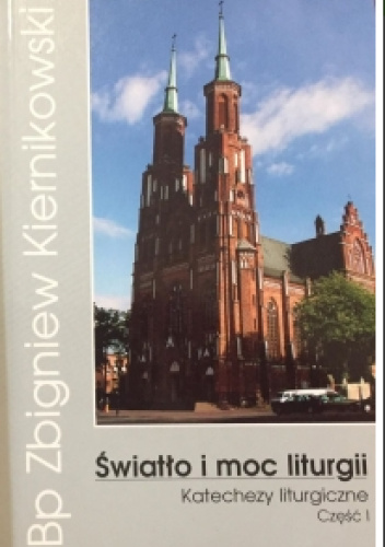 Światło i moc liturgii. Katechezy liturgiczne. Część I