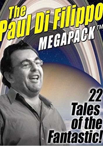 The Paul Di Filippo MEGAPACK ™: 22 Tales of the Fantastic