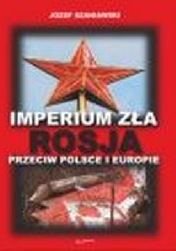 Imperium zła. Rosja przeciw Polsce i Europie
