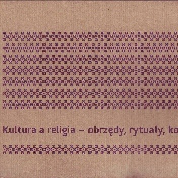 Kultura a religia - obrzędy, rytuały, konflikty
