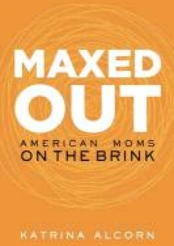 Maxed Out: American Moms on the Brink