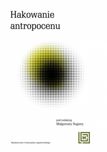 Hakowanie antropocenu Nowe koncepcje wspólnot więcej-niż-ludzkich w ekologicznych fabulacjach spekulatywnych