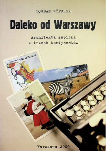 Daleko od Warszawy. Architekta zapiski z trzech kontynentów