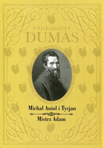 Michał Anioł i Tycjan. Mistrz Adam