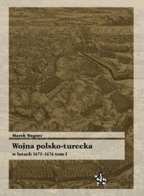 Wojna polsko turecka w latach 1672-1676 t.1