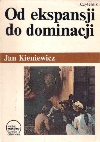 Od ekspansji do dominacji: Próba teorii kolonializmu