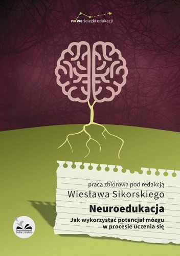 Neuroedukacja. Jak wykorzystać potencjał mózgu w procesie uczenia się