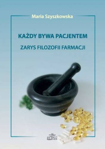 Każdy bywa pacjentem. Zarys filozofii farmacji