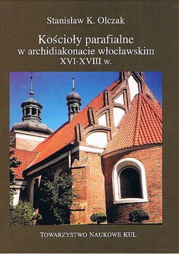 Kościoły parafialne w archidiakonacie włocławskim XVI-XVIII w.