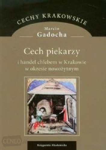Cech piekarzy i handel chlebem w Krakowie w okresie nowożytnym