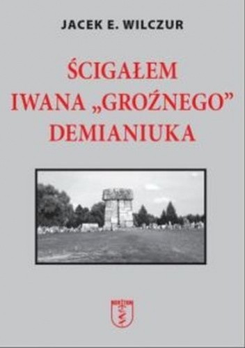 Ścigałem Iwana "Groźnego" Demianiuka