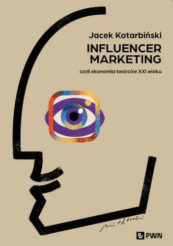 Influencer marketing. Czyli ekonomia twórców XXI wieku