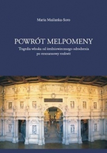 Powrót Melpomeny. Tragedia włoska od średniowiecznego odrodzenia po renesansowy rozkwit