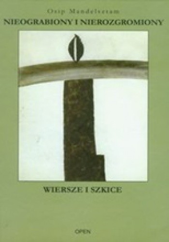 Nieograbiony i nierozgromiony. Wiersze i szkice