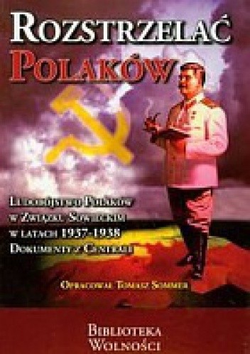 Rozstrzelać Polaków. Ludobójstwo Polaków w Związku Sowieckim w latach 1937-1938