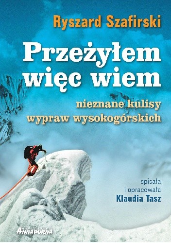 Przeżyłem, więc wiem. Nieznane kulisy wypraw wysokogórskich