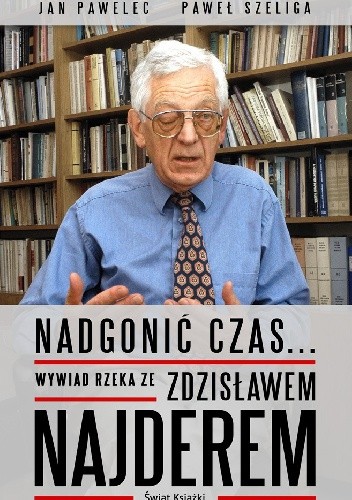 Nadgonić czas... Wywiad rzeka ze Zdzisławem Najderem
