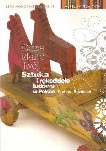 Gdzie skarb Twój... Sztuka i rękodzieło ludowe w Polsce