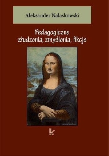 Pedagogiczne złudzenia, zmyślenia, fikcje