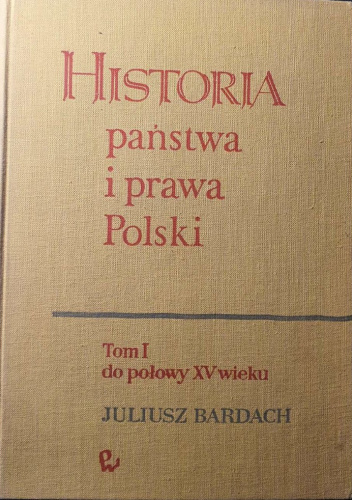 Historia państwa i prawa Polski. Tom I. Do połowy XV wieku